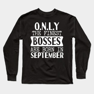 Only The Finest Bosses Are Born In September Long Sleeve T-Shirt